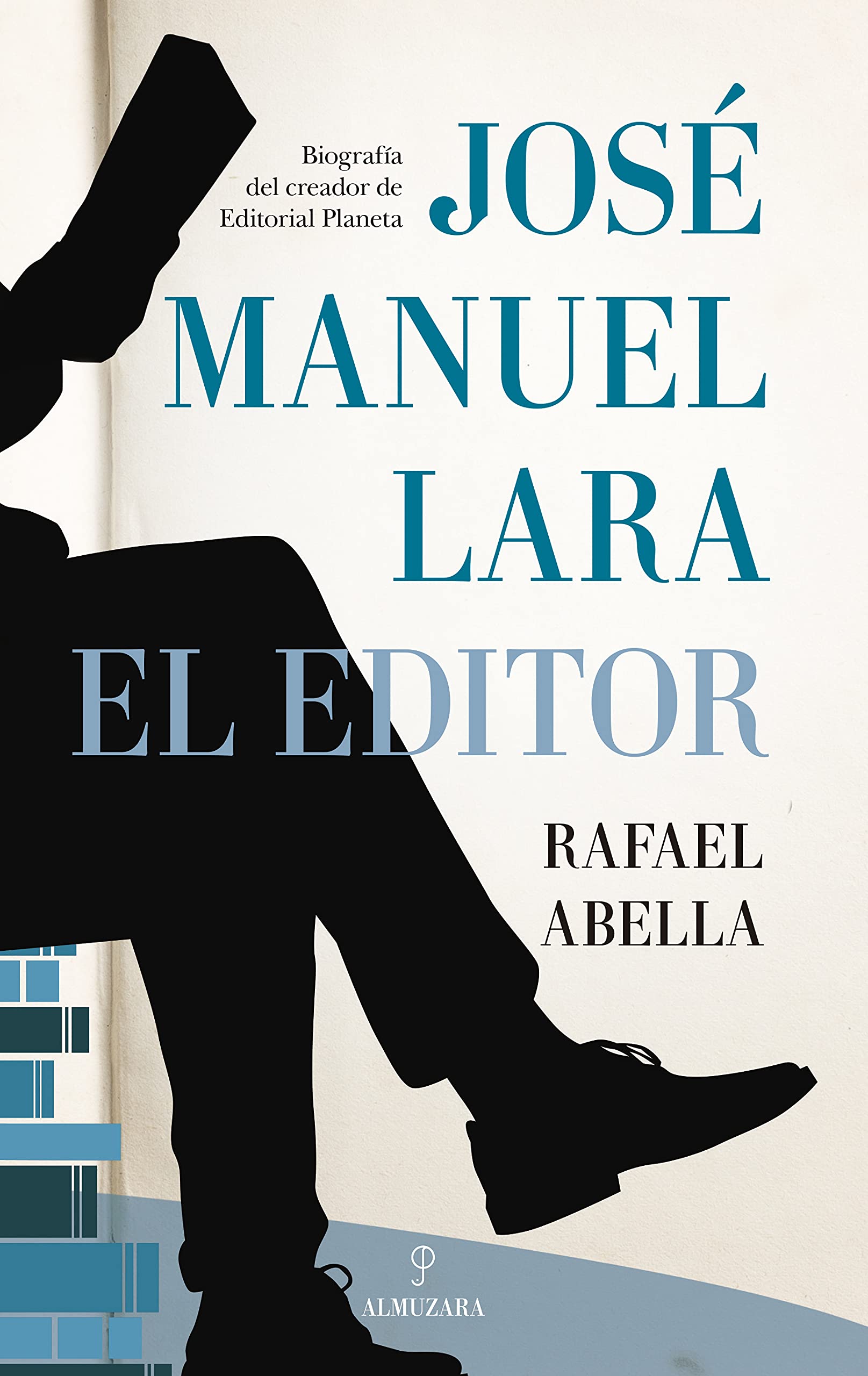 José Manuel Lara, el editor (Biografía del creador de Editorial Planeta)