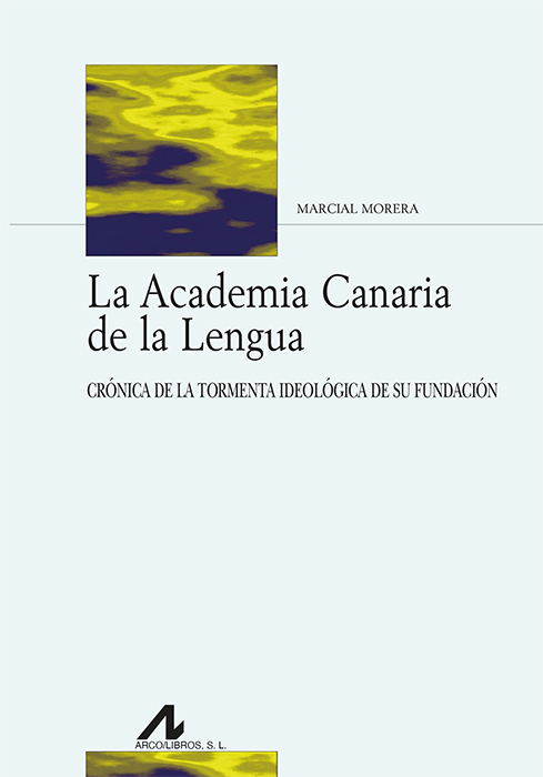 La Academia Canaria de la Lengua. Crónica de la tormenta ideológica de su fundación