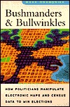 Bushmanders and bullwinkles: how politicians manipulate electronic maps and census data to win elections