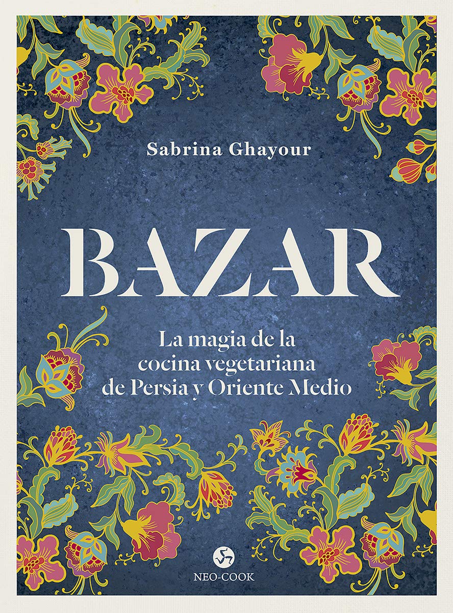 Bazar. La magia de la cocina vegetariana de Persia y Oriente Medio