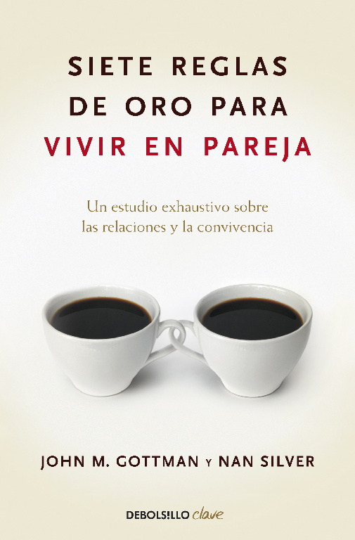 Siete reglas de oro para vivir en pareja. Un estudio exhaustivo sobre las relaciones y la convivencia