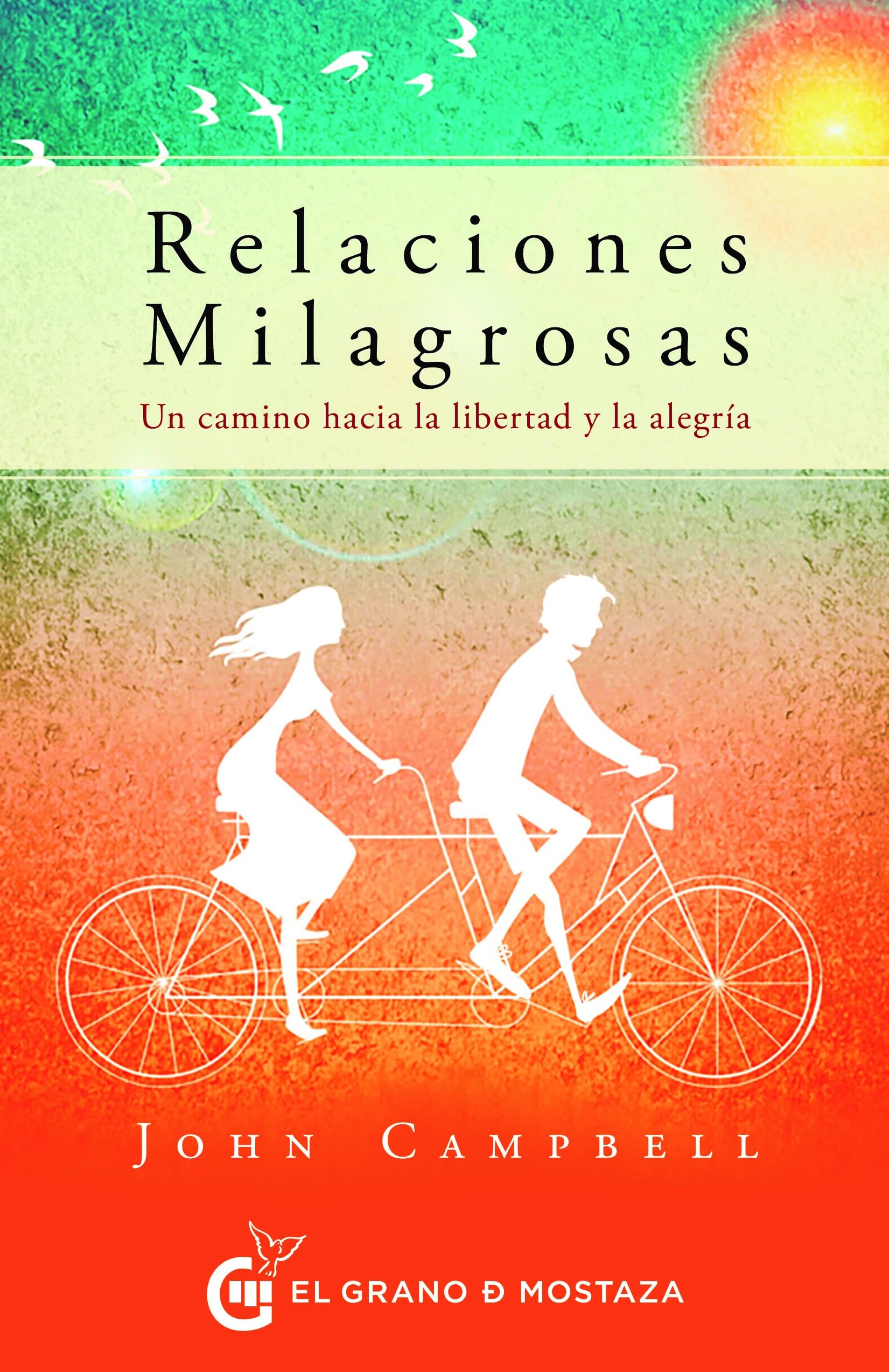 Relaciones milagrosas. Un camino hacia la libertad y la alegría