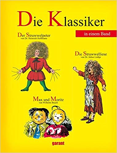 Die Klassiker in einem Band. Der Struwwelpeter; Max und Moritz; Die Struwwelliese