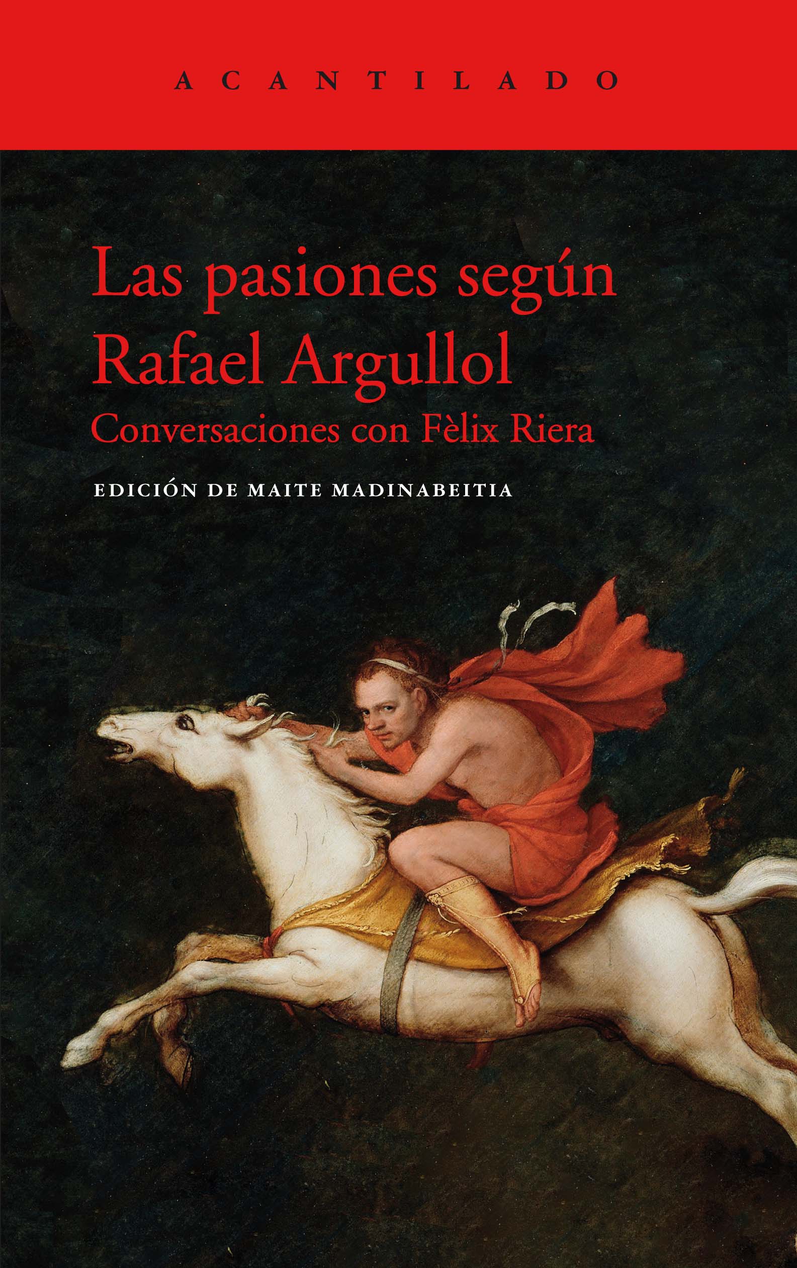 Las pasiones según Rafael Argullol (Conversaciones con Fèlix Riera)