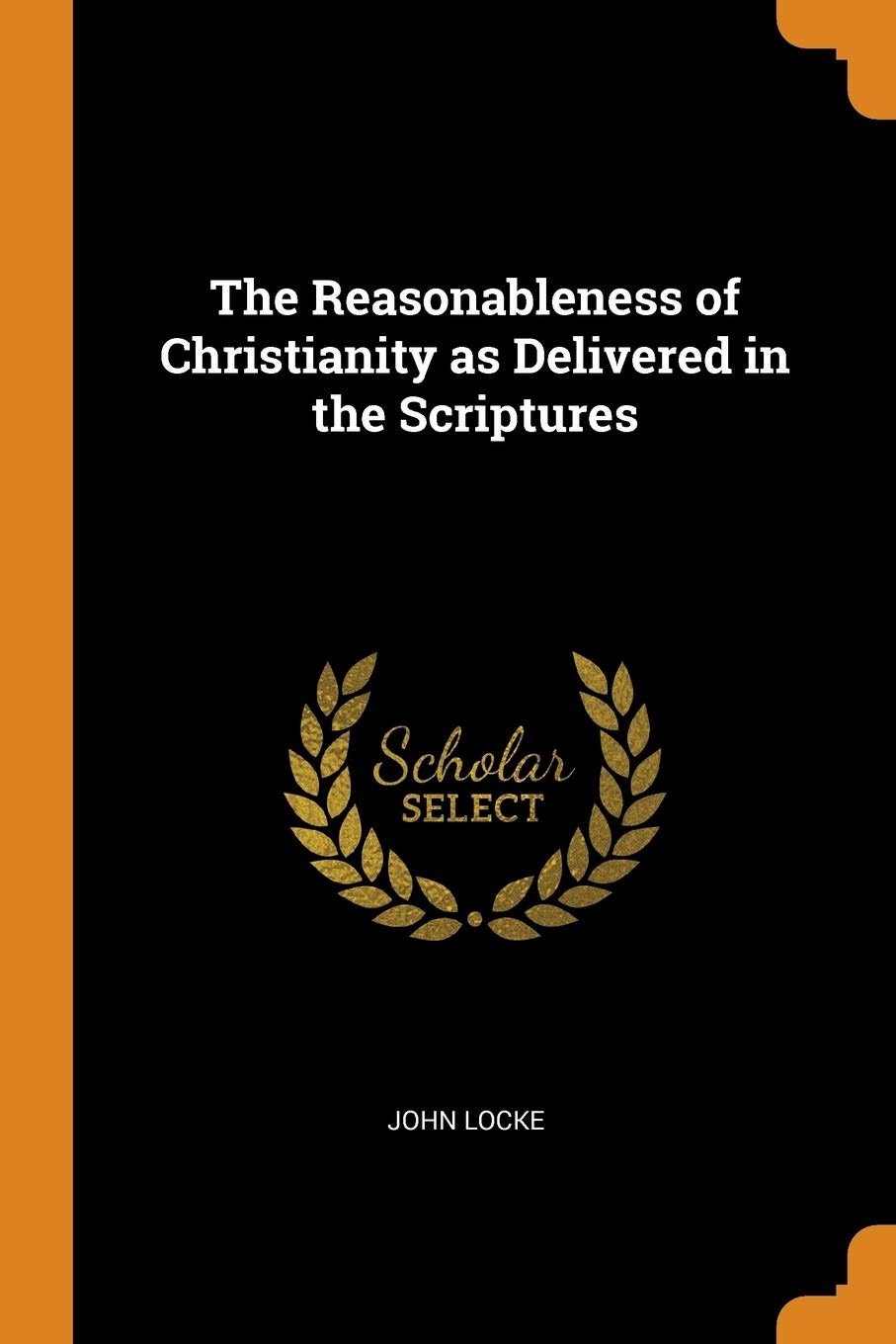 The Reasonableness of Christianity as Delivered in the Scriptures