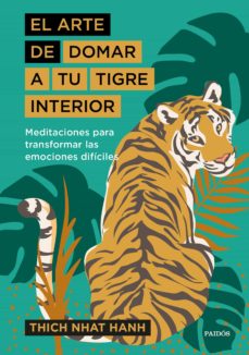 El arte de domar a tu tigre interior. Meditaciones para transformar las emociones difíciles