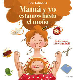 ¡Mamá y yo estamos hasta el moño! Un cuento sobre vínculos reales