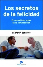 Los secretos de la felicidad. El maravilloso poder de la conversación