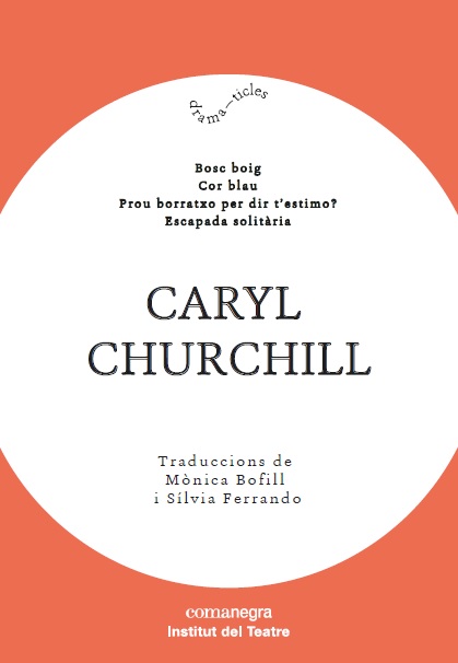 Caryl Churchill. Bosc boig / Cor blau / Prou borratxo per dir t'estimo? / Escapada solitària