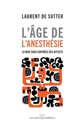 L'age de l'anesthesie: la mise sous controle des affects