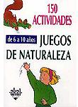 150 actividades. De 6 a 10 años. Juegos de naturaleza