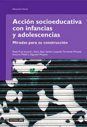 Acción socioeducativa con infancias y adolescencias : Miradas para su construcción