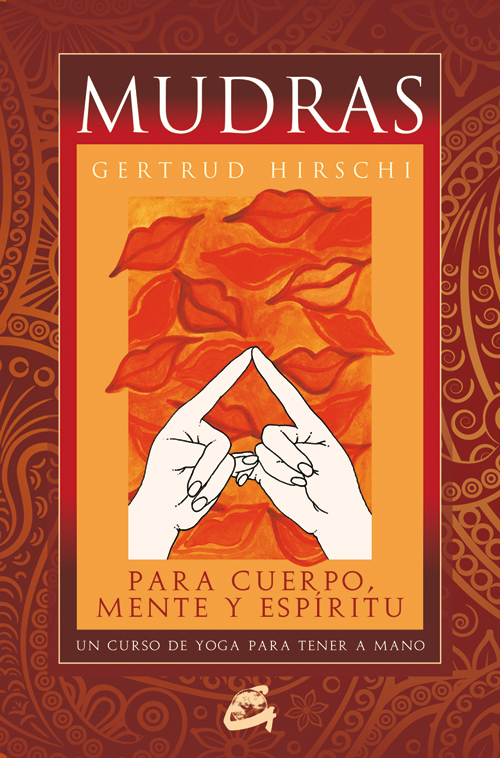 Mudras para cuerpo, mente y espíritu. Un curso de yoga para tener a mano.(libro+68 cartas de mudras)