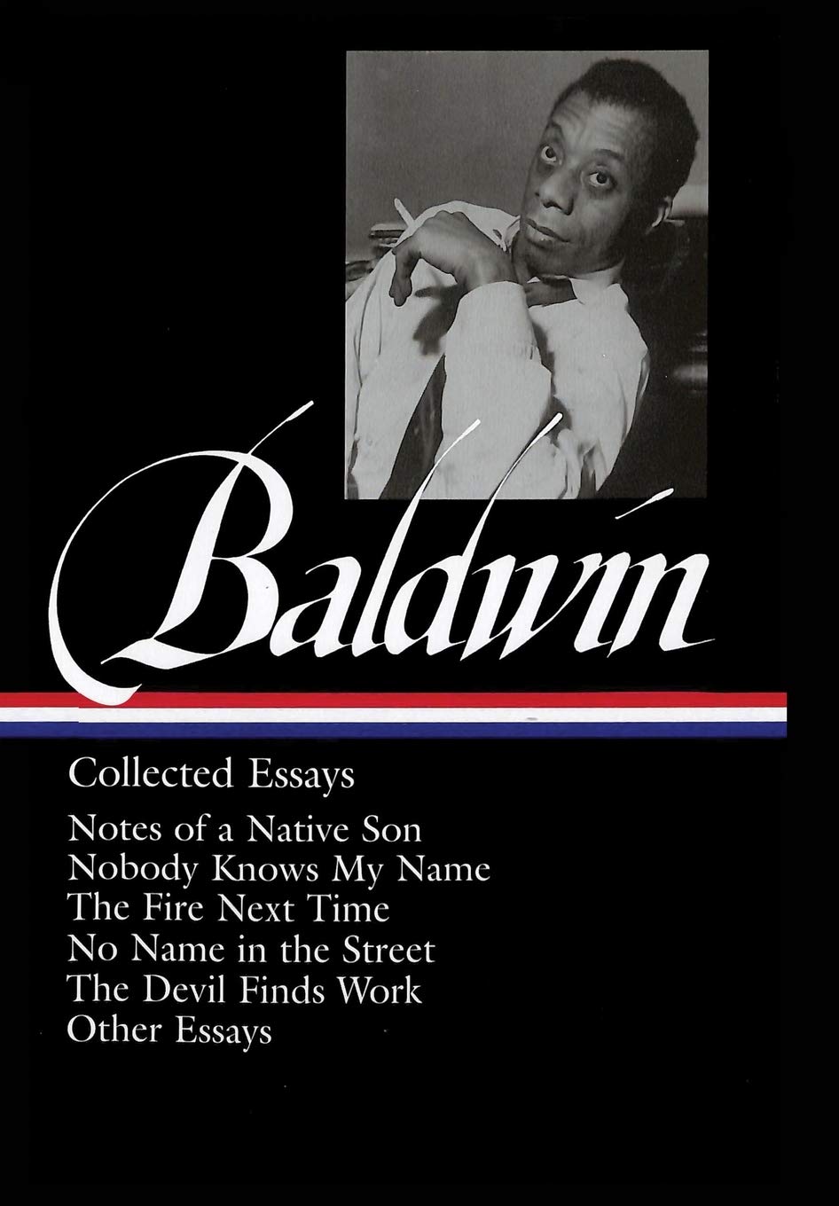 James Baldwin: Collected Essays : Notes of a Native Son / Nobody Knows My Name / The Fire Next Time / No Name in the Street / The Devil Finds Work / Other Essays: 1 (Library of America)