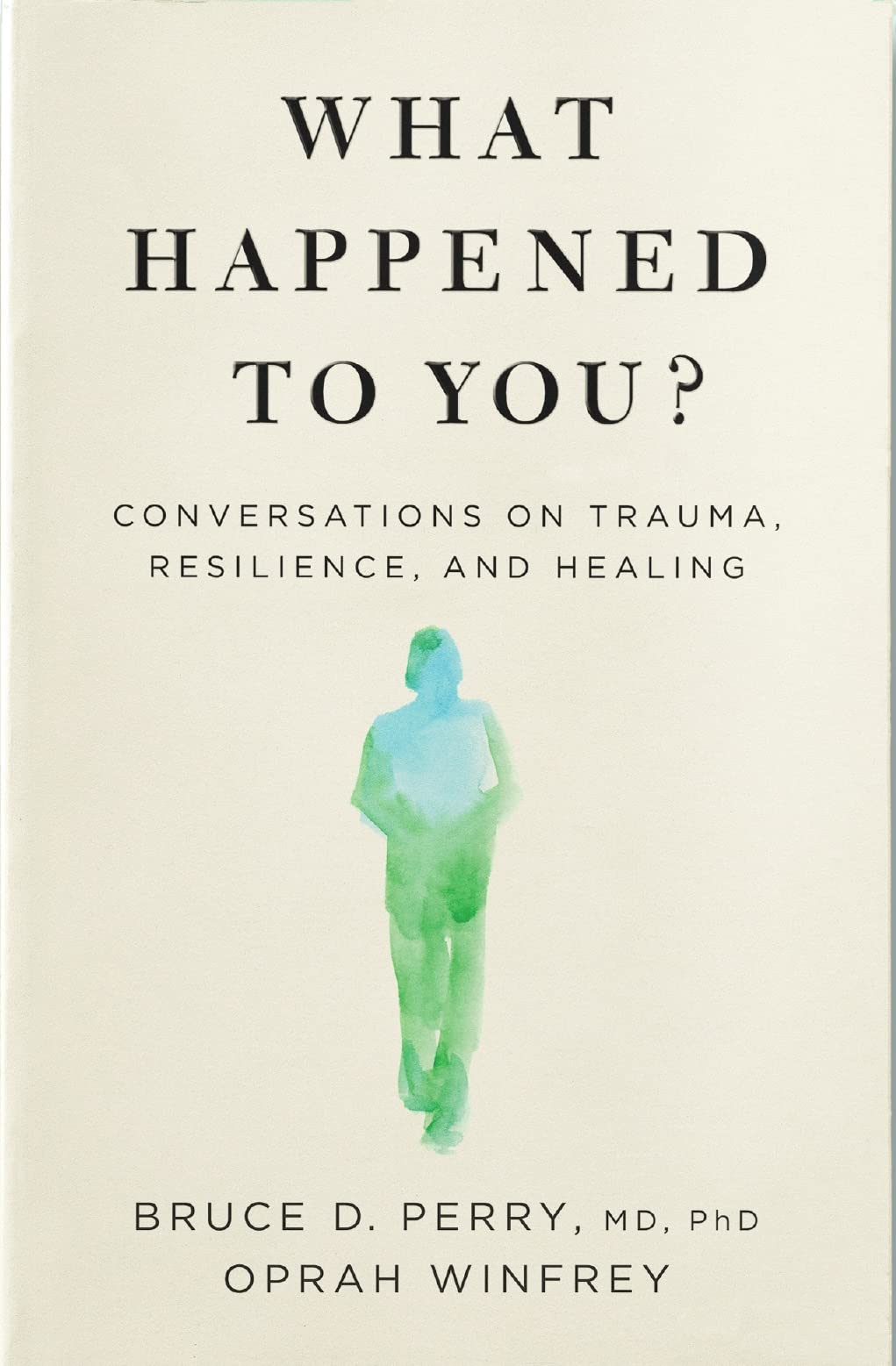 What happened to you?: Conversations on Trauma, Resilience, and Healing