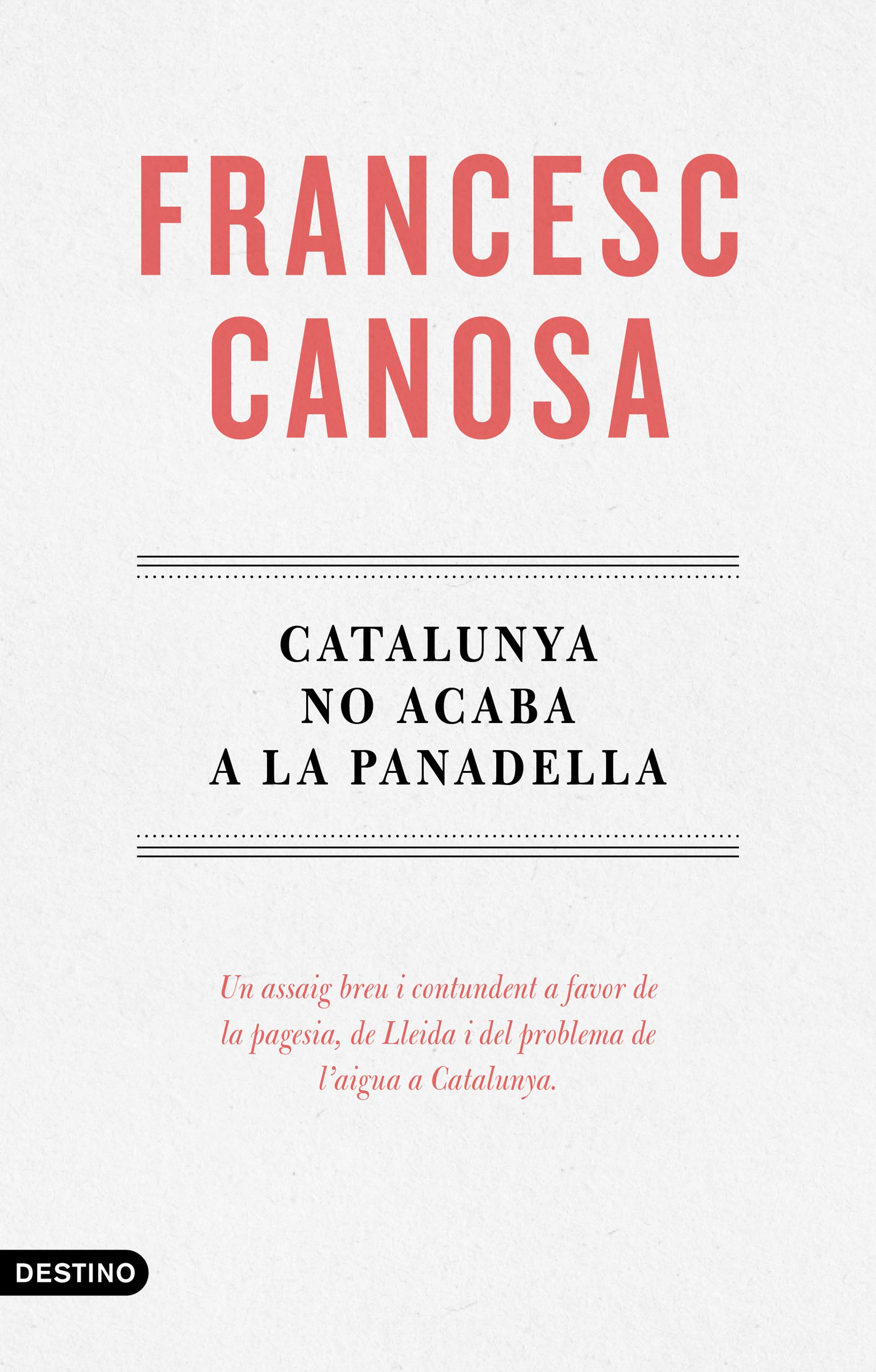 Catalunya no acaba a la Panadella. Un assaig breu i contundent a favor de la pagesia, de Lleida i del problema de l'aigua a Catalunya