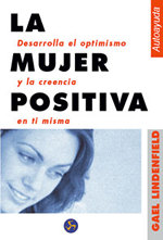 La mujer positiva. Desarrolla el optimismo y la creencia en ti misma