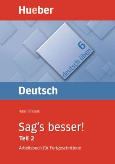 Sag's besser! Teil 2. Arbeitsbuch für Fortgeschrittene: Ausdruckserweiterung (deutsch üben Bd.6)