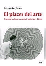 El placer del arte. Comprender la pintura, la escultura, la arquitectura y el diseño