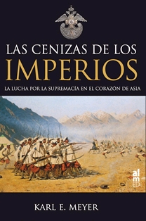 Las cenizas de los imperios. La lucha por la supremacía en el corazón de Asia