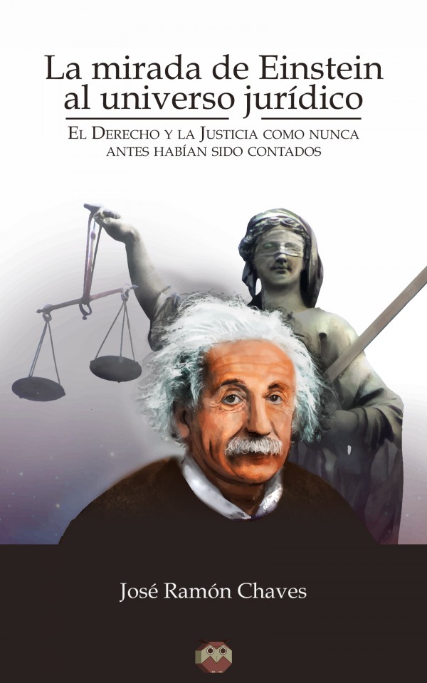 La Mirada de Einstein al universo jurídico. El derecho y la justícia como nunca lo habían contado