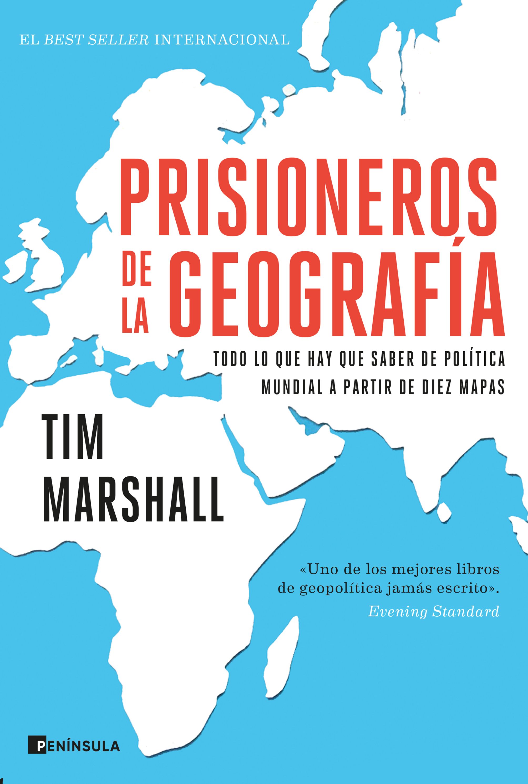 Prisioneros de la geografía. Todo lo que hay que saber de política mundial a través de diez mapas