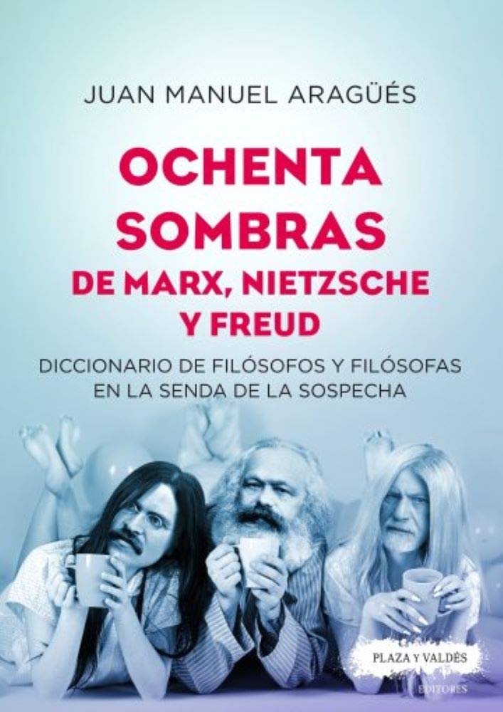 Ochenta sombras de Marx, Nietzsche y Freud: diccionario de filósofos y filósofas en la senda de la sospecha