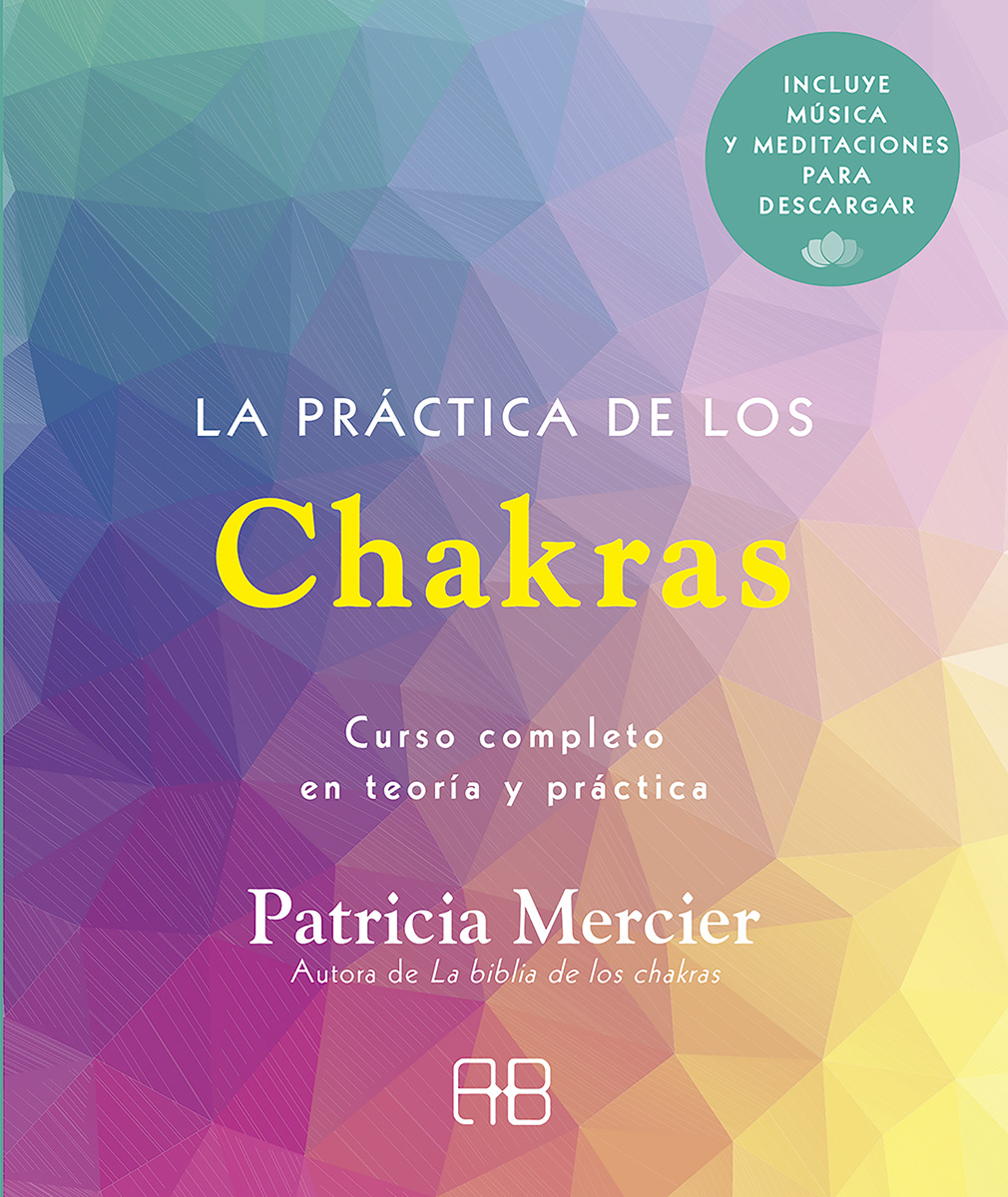 La práctica de los chakras. Curso completo en teoría y práctica