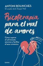 Psicoterapia para el mal de amores. Cómo superar el sufrimiento amoroso y facilitar el amor armónico