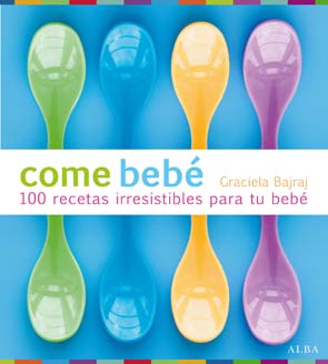 Come bebé : 100 recetas irresistibles para tu bebé