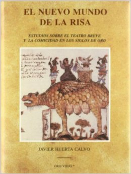 El nuevo mundo de la risa: estudios sobre el teatro breve y la comicidad en los siglos de oro