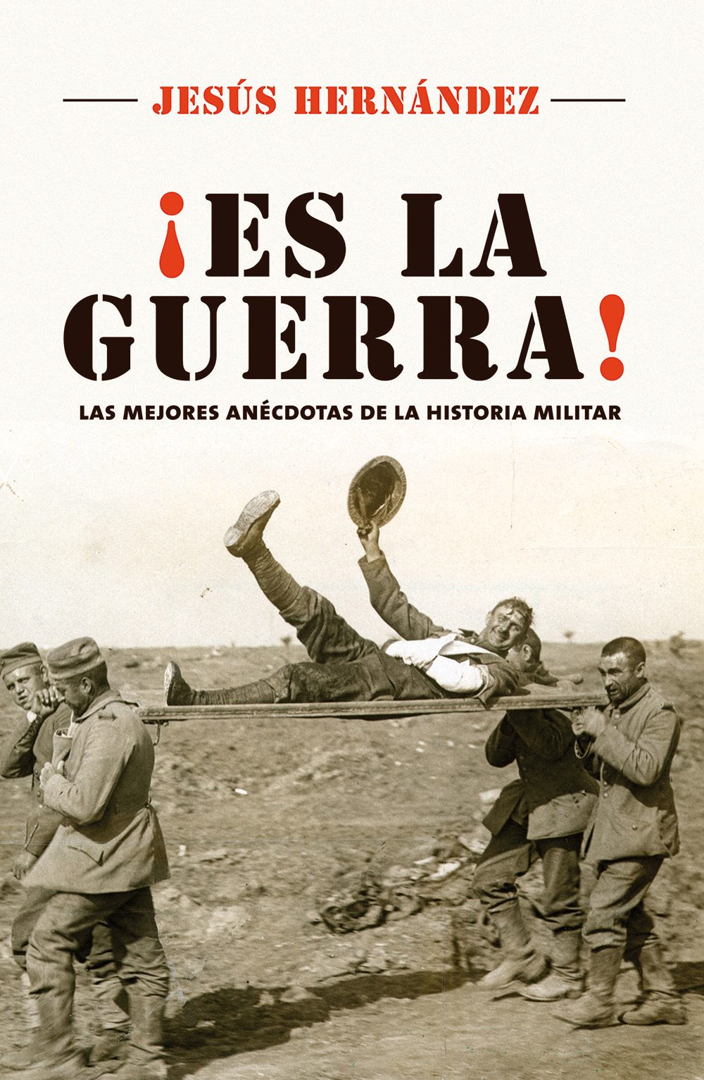 ¡Es la guerra! Las mejores anécdotas de la historia militar