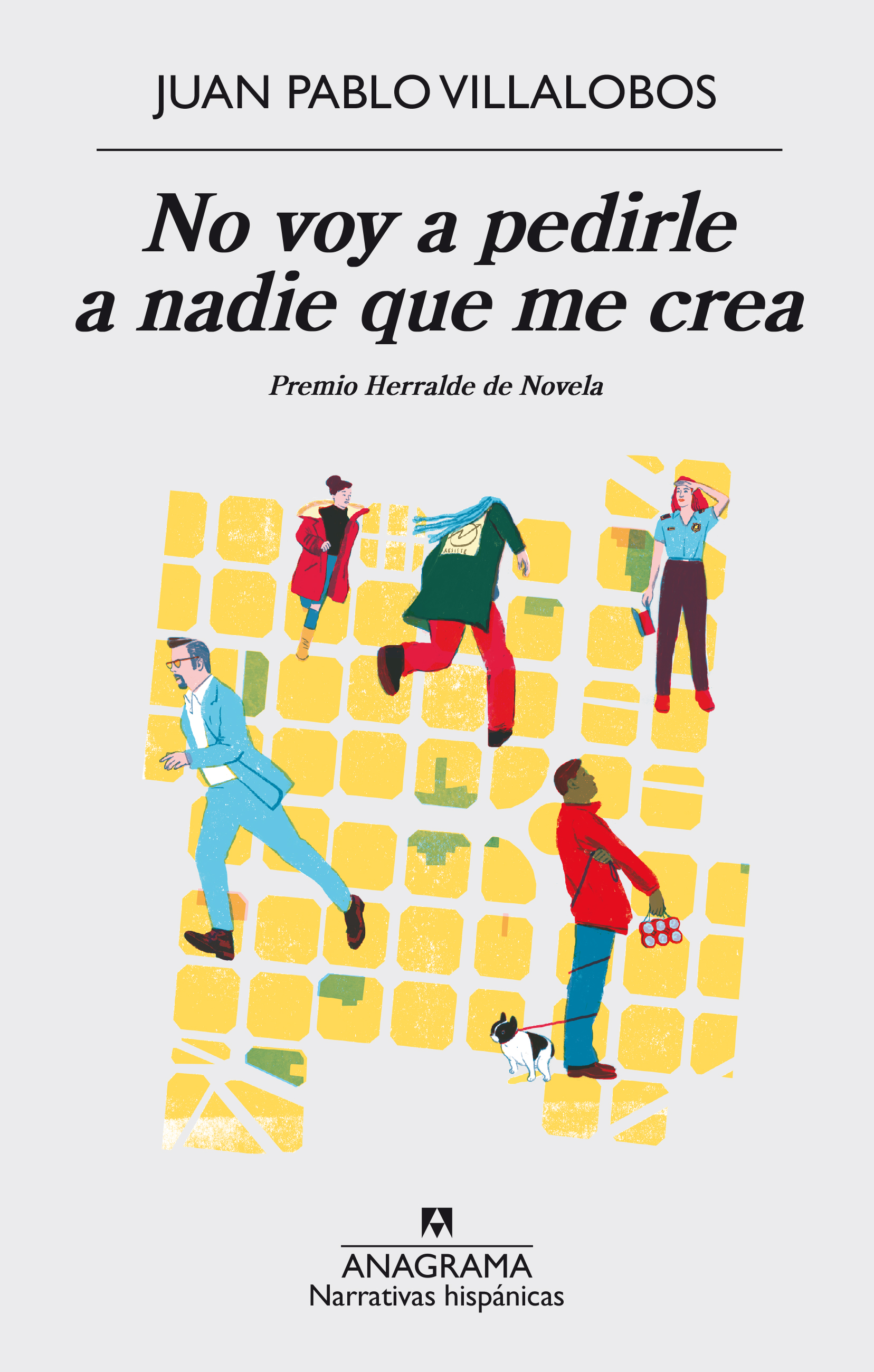 No voy a pedirle a nadie que me crea (Premio Herralde de novela 2016)