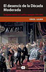 El desencís de la Dècada Moderada. Els diputats catalans en la política espanyola (1843-1854)