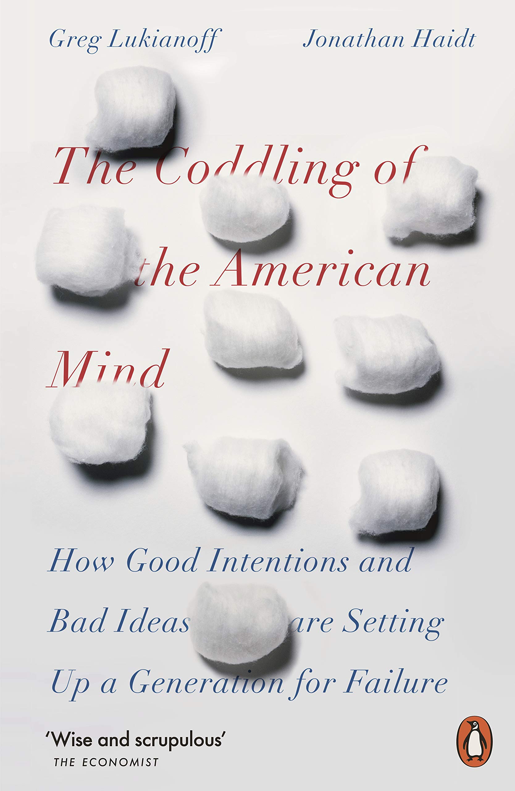 The Coddling Of The American Mind: How Good Intentions and Bad Ideas Are Setting Up a Generation for Failure