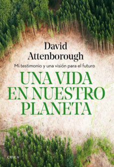 Una vida en nuestro planeta. Mi testimonio y una visión para el futuro