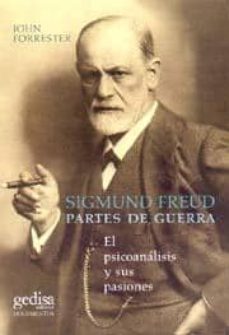 Sigmund Freud. Partes de guerra. El psicoanálisis y sus pasiones