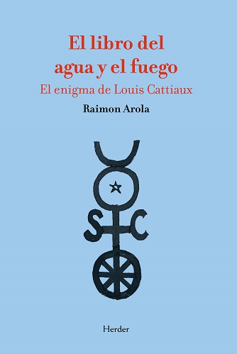 El libro del agua y del fuego: el enigma de Louis Cattiaux