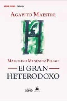 MARCELINO MENENDEZ PELAYO. EL GRAN HETERODOXO