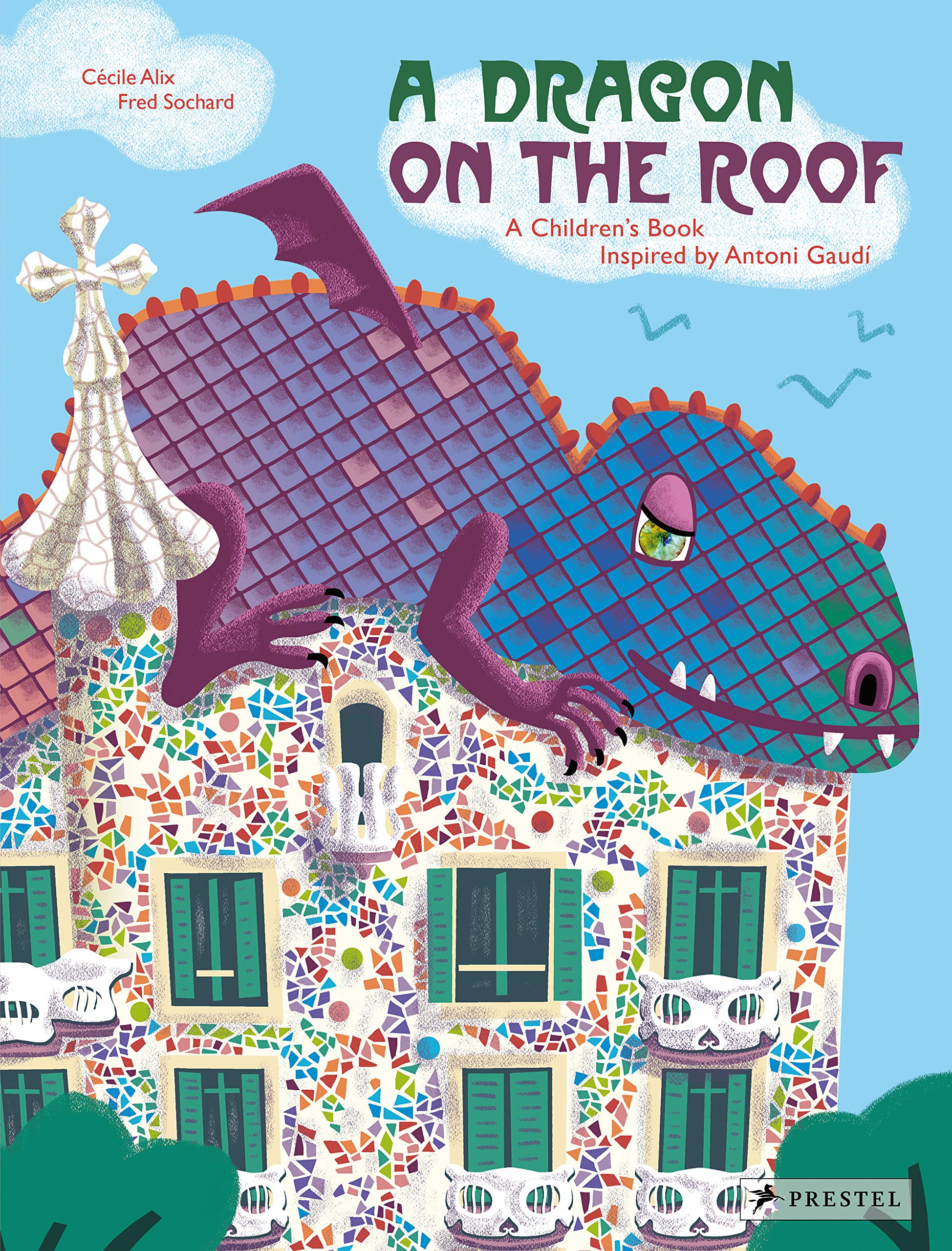 A Dragon on the Roof a Children'S Book Inspired By Antoni Gaudi