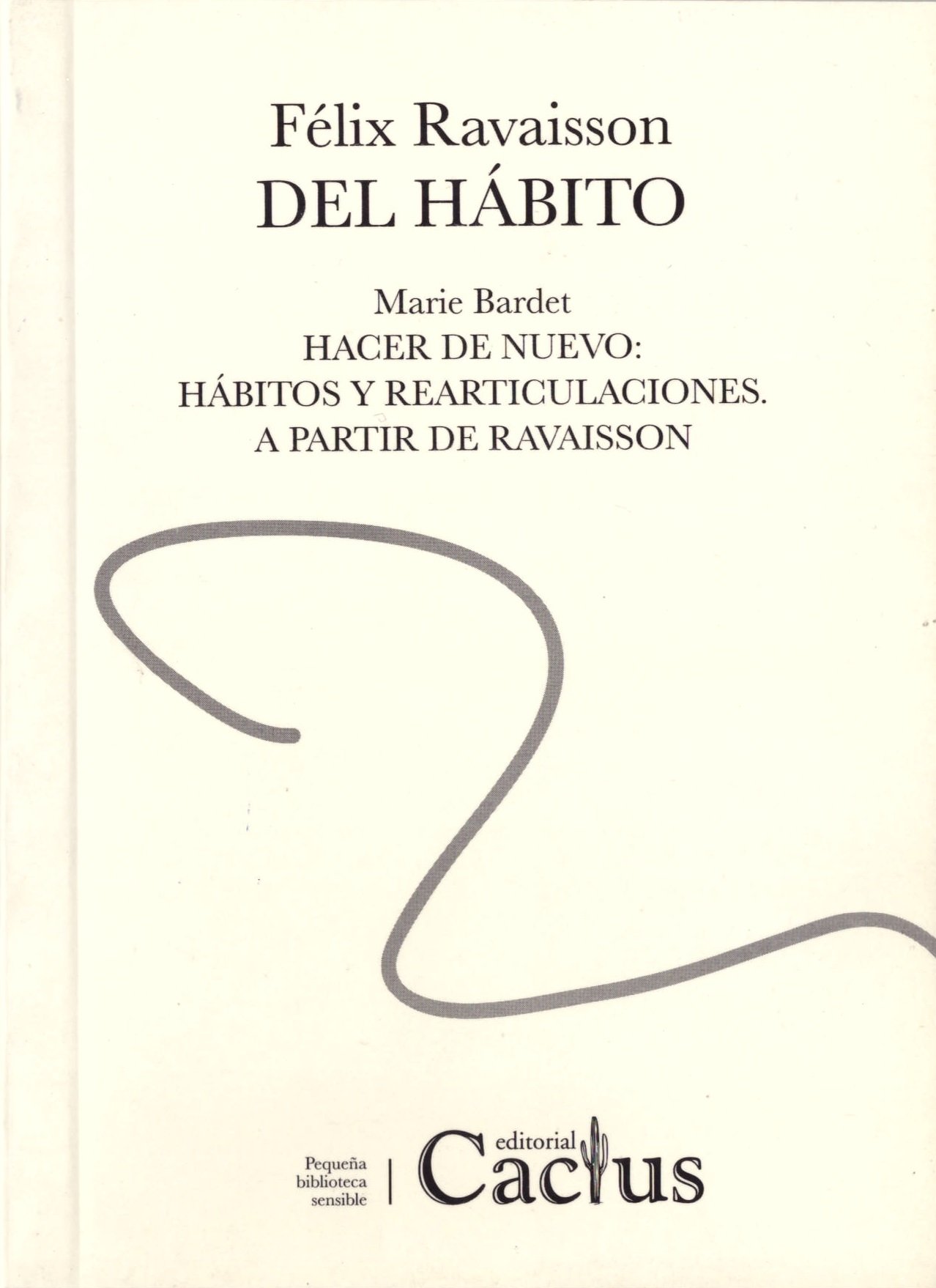 Del Hábito (Seguido de: Hacer de nuevo: del hábito y sus rearticulaciones y A partir de Ravaisson