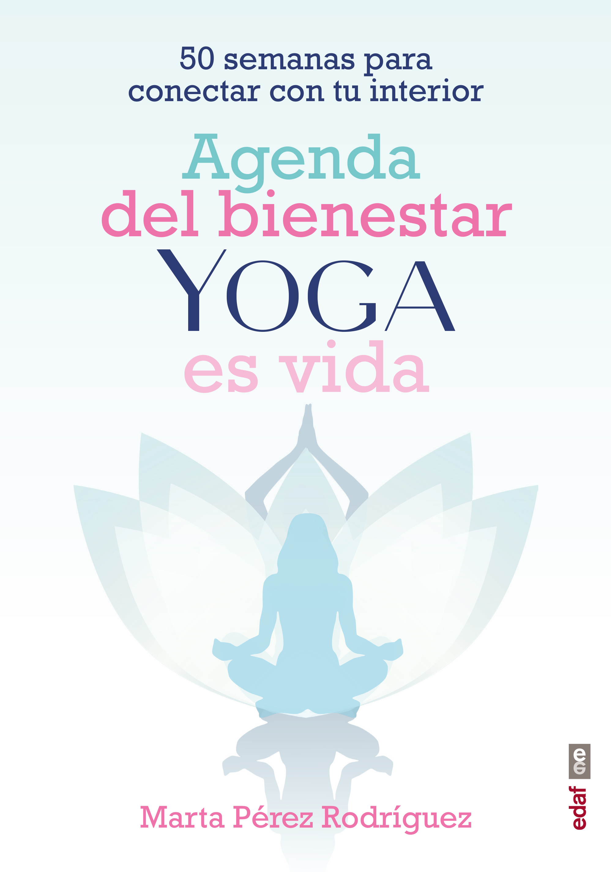 Agenda del bienestar Yoga es vida. 50 semanas para conectar con tu interior