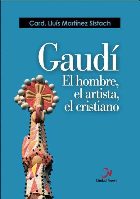 Gaudí. El hombre, el artista, el cristiano