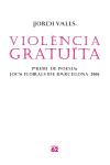 Violència Gratuïta (Premi Jocs Florals 2006)