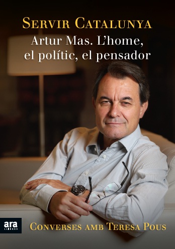 Servir Catalunya. Artur Mas. L'home, el polític, el pensador