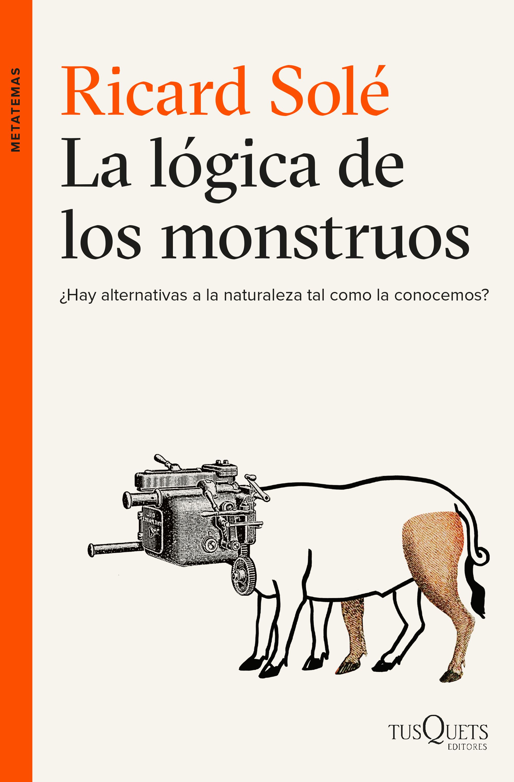 La lógica de los monstruos ¿ Hay alternativas a la naturaleza tal como la conocemos ?