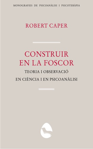 Construir en la foscor. Teoria i observació en ciència i en psicoanàlisi