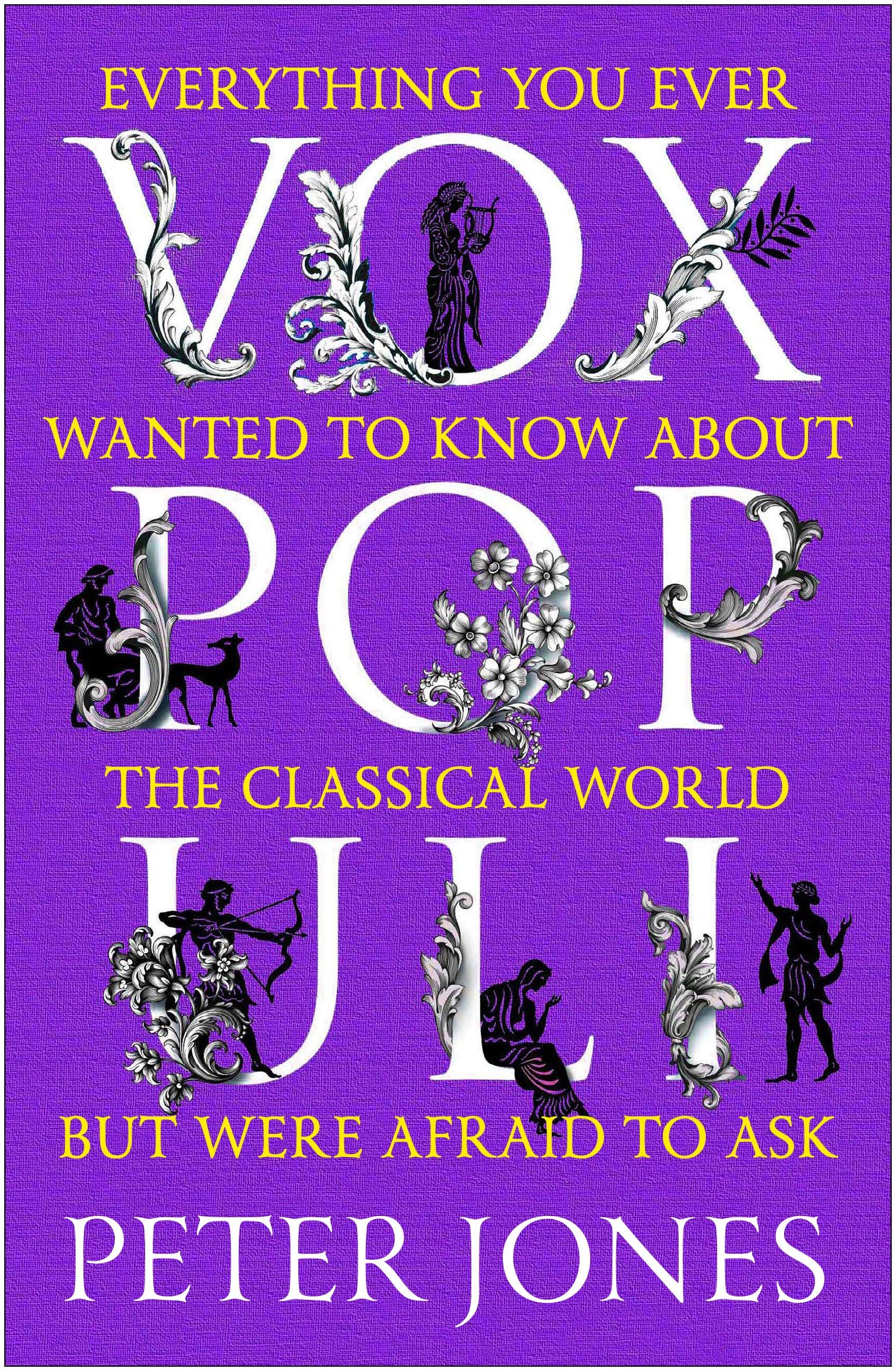 Vox Populi. Everything You Ever Wanted to Know about the Classical World But Were Afraid to Ask