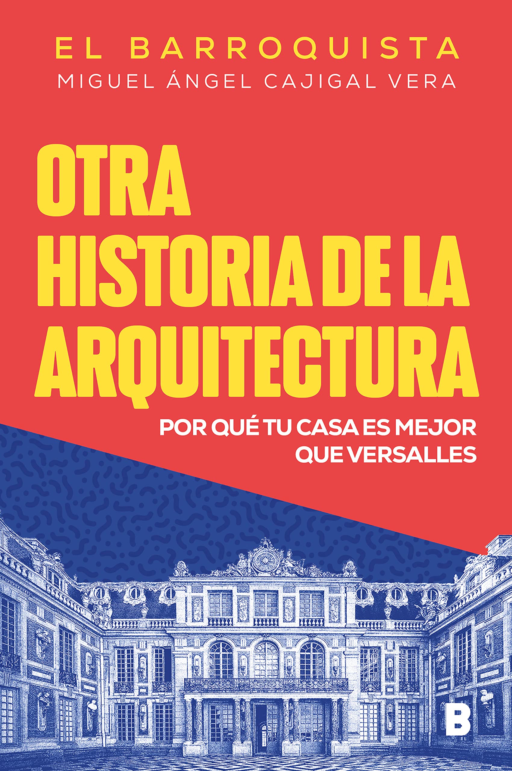 Otra historia de la arquitectura. ¿Por qué tu casa es mejor que el Palacio de Versalles?