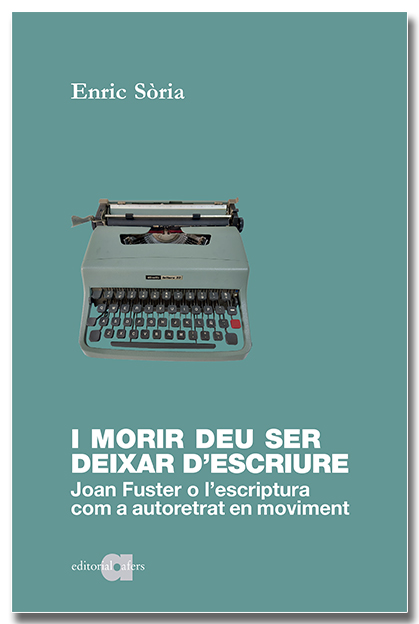 I morir deu ser deixar d'escriure. Joan Fuster o l'escriptura com a autoretrat en moviment